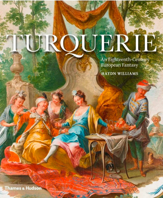 Turquerie: An Eighteenth Century European Fantasy hard cover