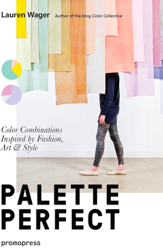 Color Collective's Palette Perfect: Color Combinations Inspired by Fashion, Art and Style