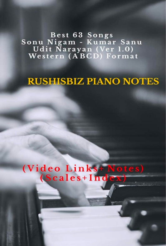 Best 63 Songs - Sonu Nigam - Kumar Sanu - Udit Narayan (Ver 1.0) - Western (ABCD) Format : RUSHISBIZ PIANO NOTES - (Video Links+Notes+Scales+Index) - SMALL SIZE (5X8 BOOK)