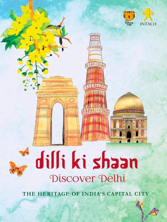 Dilli Ki Shaan Discover Delhi: The Heritage of Indiaâ€™s Capital City