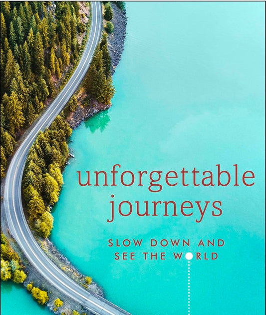 Unforgettable Journeys: Slow Down and See the World hard cover