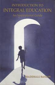 INTRODUCTION TO INTEGRAL EDUCATION BY SRADDHALU RANADE (GRADE - C)