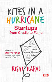 Kites in a Hurricane: Startups from Cradle to Fame by Rishi Kapal (GRADE-A)