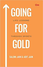 GOING FOR GOLD LIFE LESSONS THROUGH SPORTS BY SALONI JAIN AND ADIT JAIN (GRADE - C)