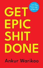 Get Epic Shit Done by Ankur Warikood Get Epic Shit Done by Ankur Warikood c(GRADE-A)