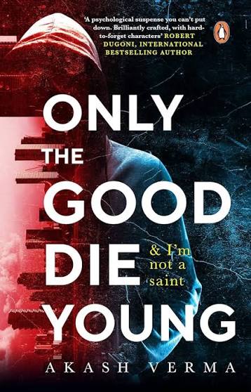 ONLY THE GOOD DIE YOUNG BY AKASH VERMA (GRADE - C)