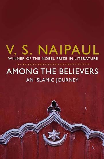 AMONG THE BELIEVERS BY V.S. NAIPAUL (GRADE - C)