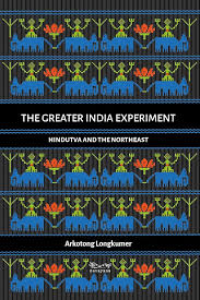 THE GREATER INDIA EXPERIMENTS BY ARKOTONG LONGKUMER (GRADE - C)