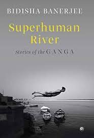 SUPERHUMAN RIVER BY BIDISHA BANERJEE (GRADE - C)