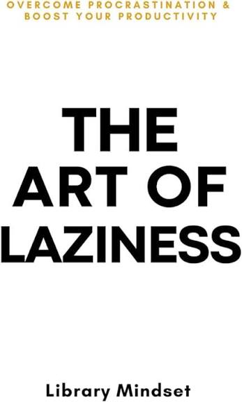 THE ART OF LAZINESS BY LIBRARY MINDSET (GRADE - A)