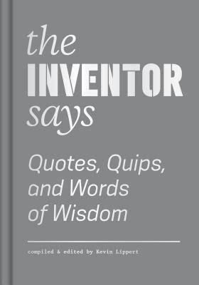 THE INVENTOR SAYS QUOTES, QUIPS AND WISDOM BY KEVIN LIPPERT (GRADE - A)
