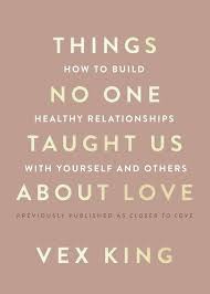 THINGS NO ONE TAUGHT US ABOUT LOVE BY VEX KING (GRADE - A)