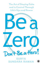 BE A ZERO DON'T BE A HERO! BY SURYA SUNDARA RAMAN (GRADE - A)