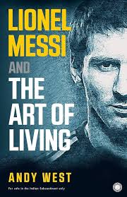 LIONEL MESSI AND THE ART OF LIVING BY ANDY WEST (GRADE - A)