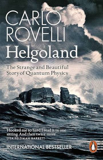 Helgoland: Making Sense of the Quantum Revolution by Carlo Rovelli. (GRADE-B)
