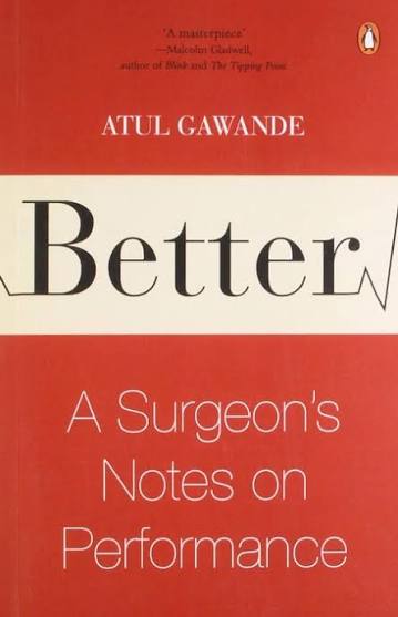 Better: A Surgeon's Notes on Performance by Atul Gawande (GRADE-B)