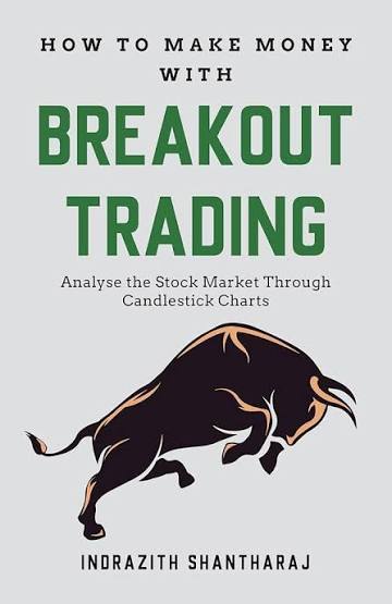 How to Make Money with Breakout Trading by Indrazith Shantharaj (GRADE-A)