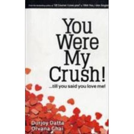 You Were My Crush! by Durjoy Datta and Orvana Ghai (Grade - C)