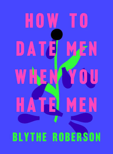 How to Date Men When You Hate Men by Blythe Roberson (GRADE-B)