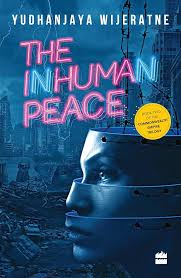 The Inhuman Peace by Yudhanjaya Wijeratne (GRADE-B)