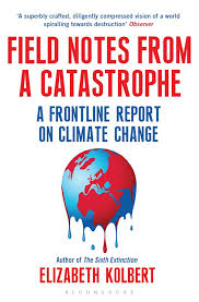 Field Notes from a Catastrophe by Elizabeth Kolbert. (GRADE-B)
