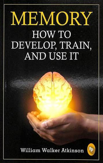 Memory: How to Develop, Train, and Use It by William Walker Atkinson (GRADE-C)