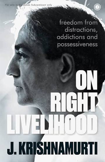 On Right Livelihood: Freedom from Distractions, Addictions and Possessiveness by J. Krishnamurti (GRADE-A)