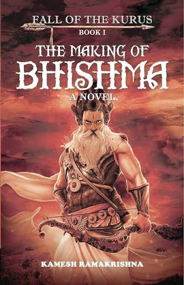 The Making of Bhishma: Fall of the Kurus by Kamesh Ramakrishna (GRADE-B)