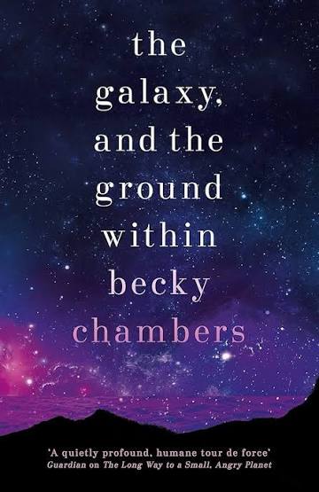 The Galaxy, and the Ground Within by Becky Chambers (GRADE-C)