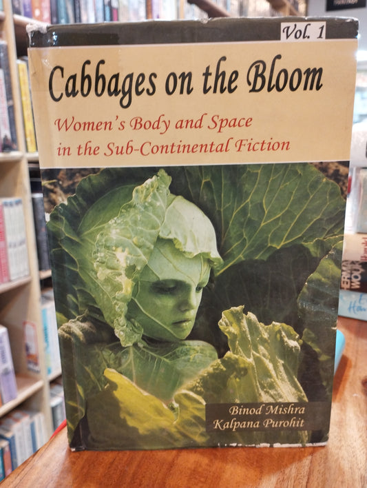 Cabbage in the bloom womens body and space in the sub continental fiction (preloved)