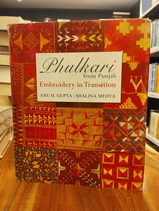 Phulkari From Punjab: Embroidery In Transition (H.B)
