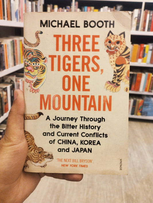 Three Tigers, One Mountain: A Journey through the Bitter History and Current Conflicts of China, Korea and Japan