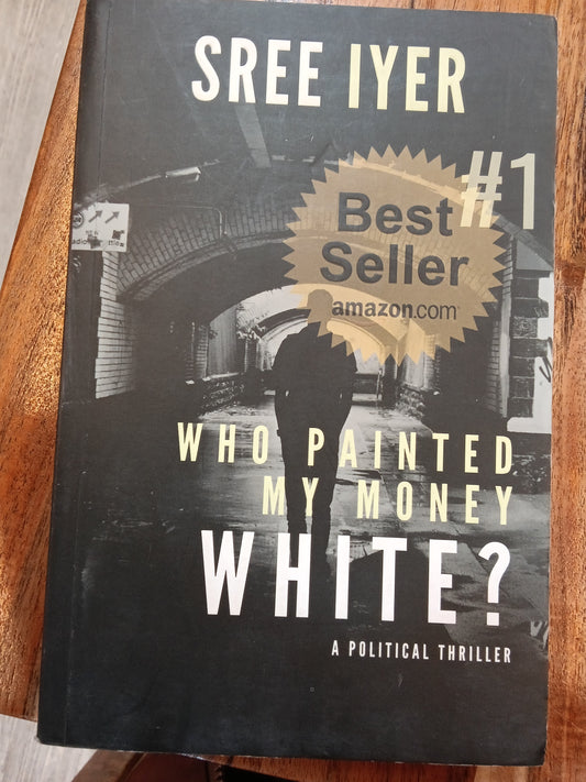 Who painted my money white?
Book by Sree Iyer