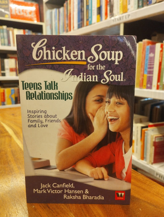Chicken Soup For The Indian Soul: Teens Talk Relationships