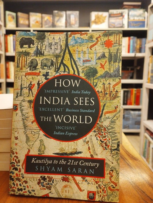 HOW INDIA SEES THE WORLD: KAUTILYA TO THE 21ST CENTURY
