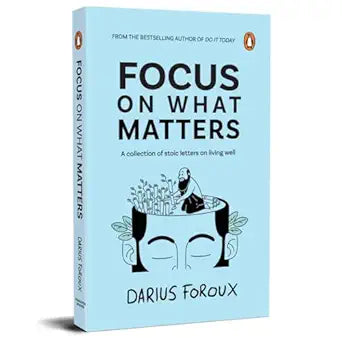 Focus on What Matters: A Collection of Stoic Letters on Living Well Paperback – 1 August 2023
by Darius Foroux (Author)