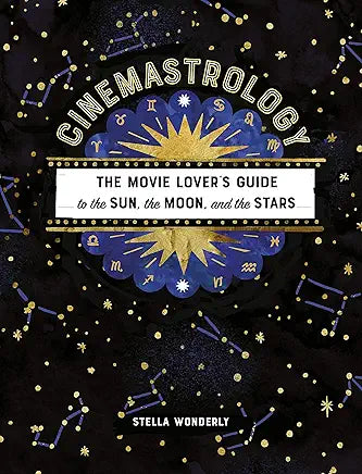 Cinemastrology: The Movie Lover's Guide to the Sun, the Moon, and the Stars