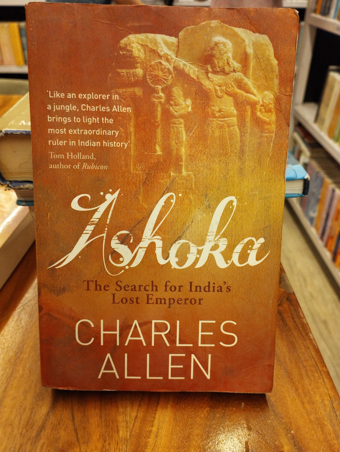Ashoka: The Search for India's Lost Emperor by Charles Allen
