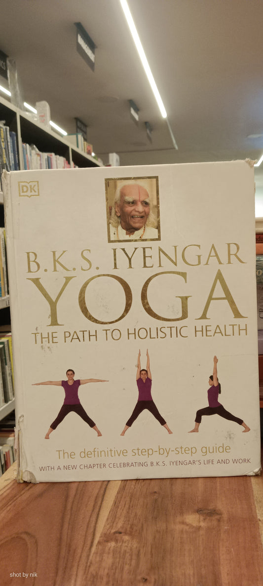BKS Iyengar Yoga The Path to Holistic Health: The Definitive Step-by-Step Guide pre loved