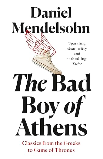 The Bad Boy of Athens: Classics from the Greeks to Game of Thrones Paperback – Import, 23 July 2020
by Daniel Mendelsohn (Author)
