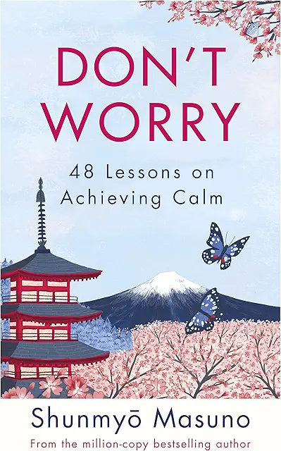 Don’t Worry: From the million-copy bestselling author of Zen Hardcover – 7 April 2022
by Shunmyo Masuno (Author)