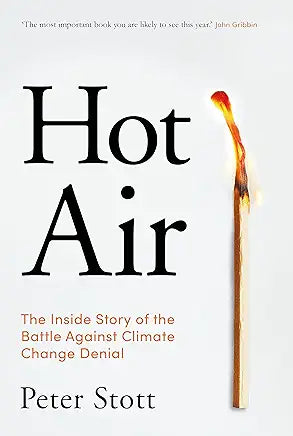 Hot Air: The Inside Story of the Battle Against Climate Change Denial Hardcover – Import, 7 October 2021
by Peter Stott (Author)