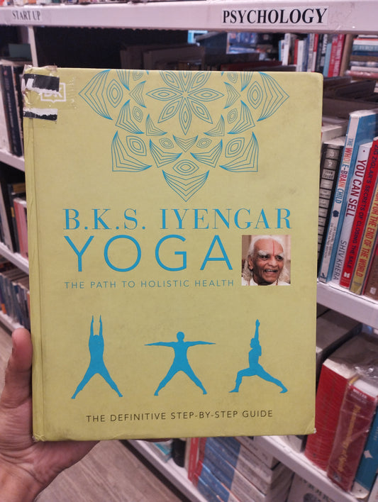 B.K.S. Iyengar Yoga The Path to Holistic [Hardcover] Iyengar