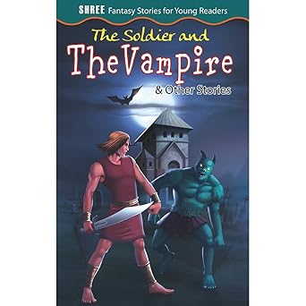 Fantasy Stories The Soldier And The Vampire & Other Stories (Shree Fantasy Stories for Young Readers) Paperback