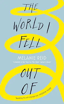 The World I Fell Out Of Hardcover – 7 March 2019
by Melanie Reid (Author), Andrew Marr (Foreword)