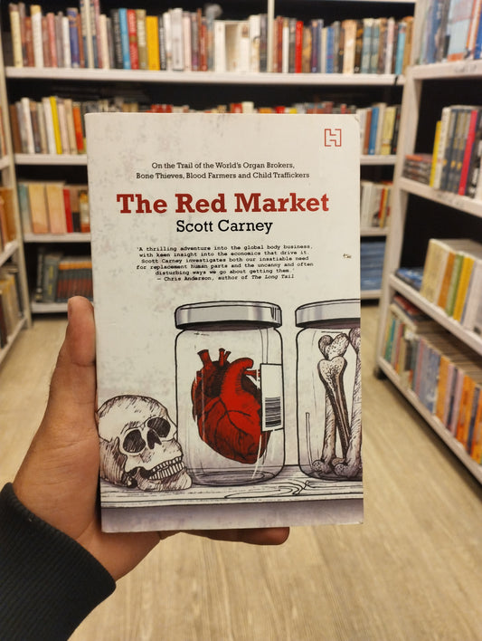 The Red Market: On The Trail of The World'S Organ Brokers, Bone Thieves, Blood Farmers, And Child Traffickers