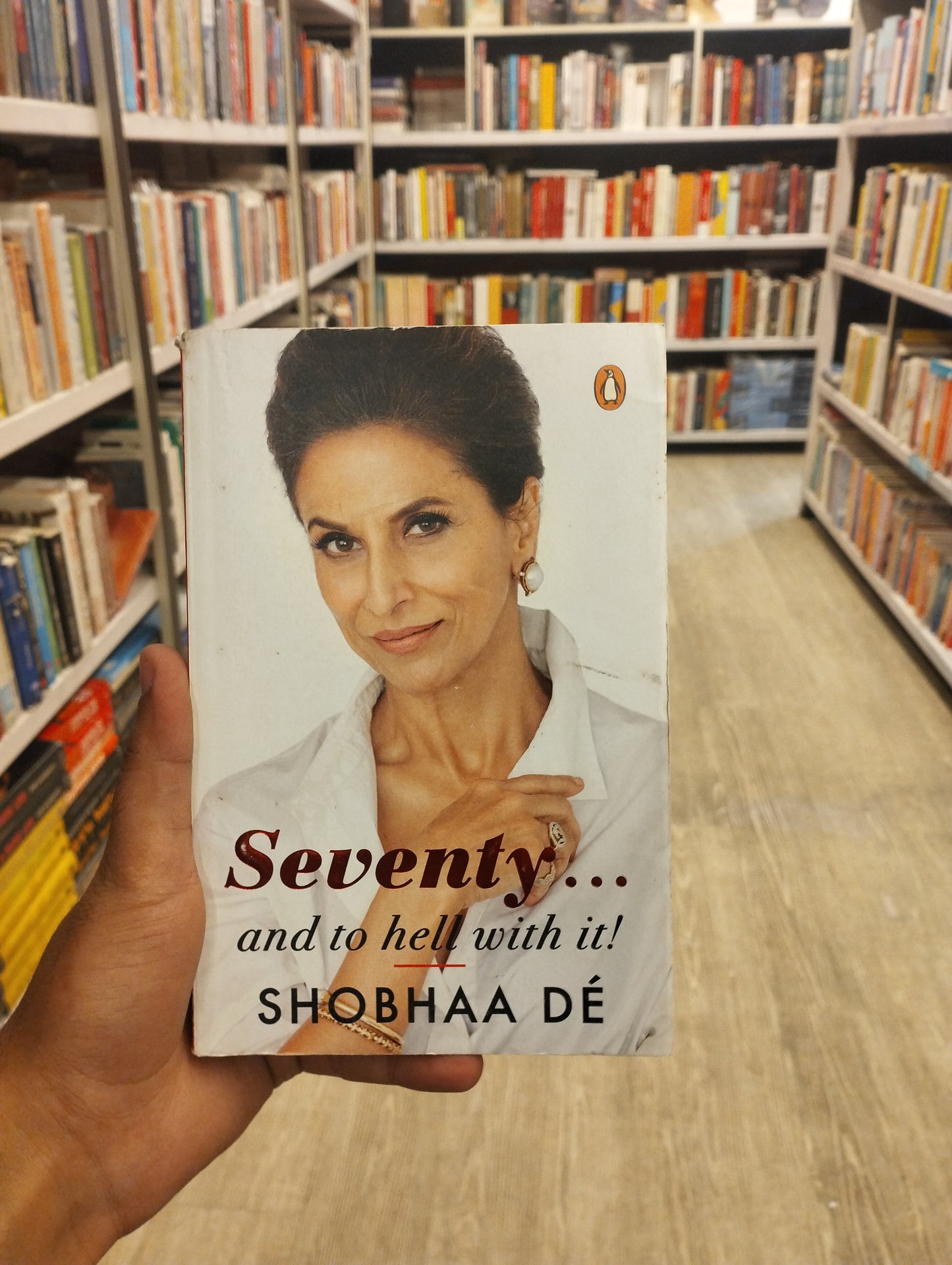 Seventy . . . And to Hell With It [Paperback] De, Shobhaa
