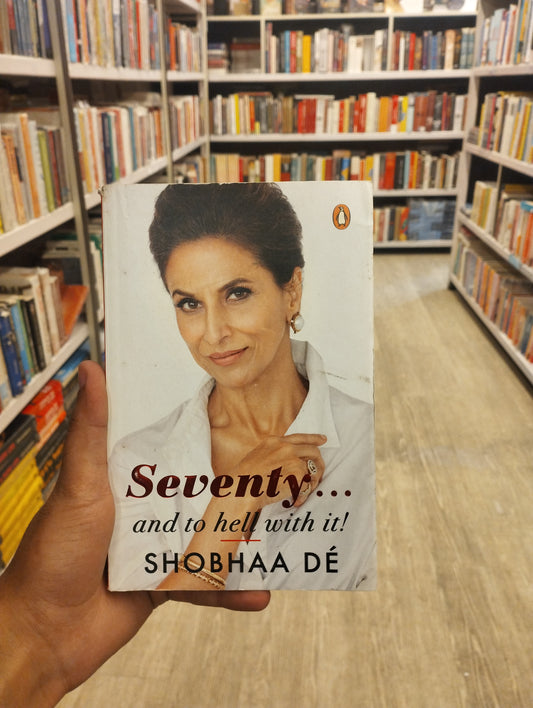 Seventy . . . And to Hell With It [Paperback] De, Shobhaa