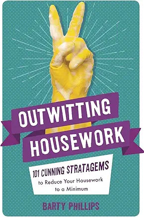 Outwitting Housework: 101 Cunning Stratagems to Reduce Your Housework to a Minimum Kindle Edition
by Barty Phillips (Author)