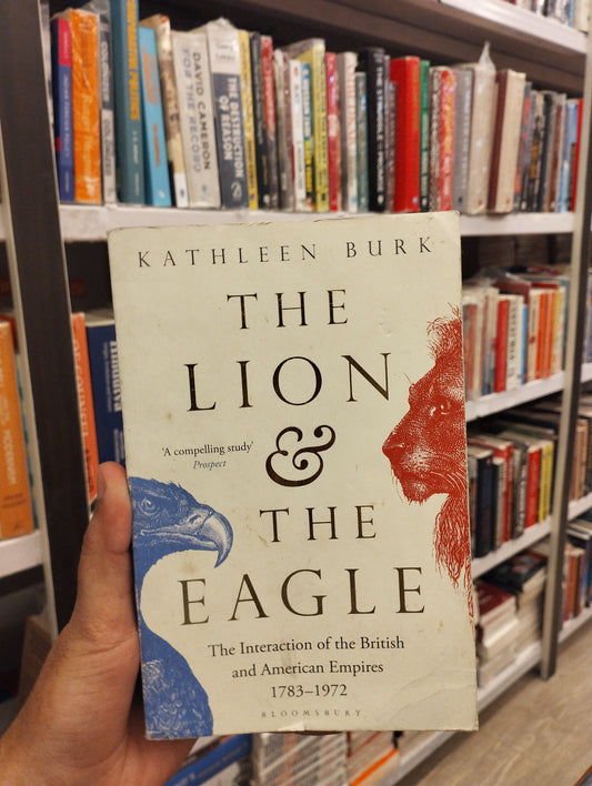 The Lion and the Eagle: The Interaction of the British and American Empires 1783–1972